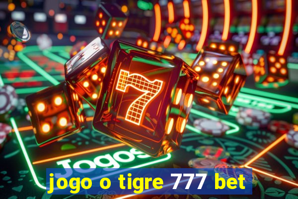 jogo o tigre 777 bet